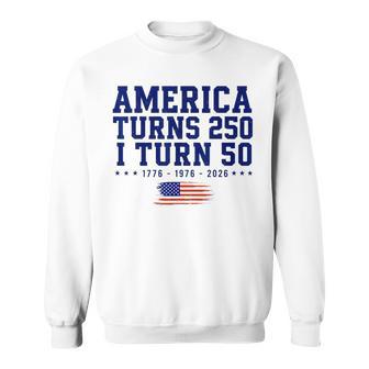 America Turns 250 I Turn 50 1776-2026 Sweatshirt - Thegiftio UK