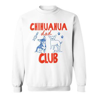 On Back Chihuahua Dad Club Life Is Better With Chihuahua Sweatshirt - Thegiftio UK
