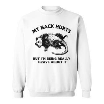 My Back Hurts But I'm Being Really Brave About It Sweatshirt - Thegiftio UK