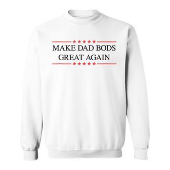 Make Dad Bods Great Again Sweatshirt - Monsterry