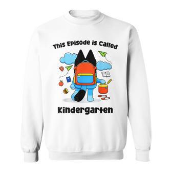 This Episode Is Called Kindergarten Back To School Sweatshirt - Monsterry