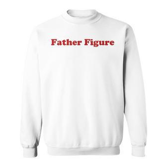 Father Figure Y2k Aesthetic Trendy Sweatshirt - Thegiftio
