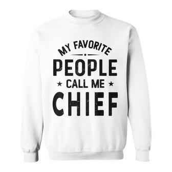 My Favorite People Call Me Chief Chief Fathers Day Sweatshirt - Thegiftio UK