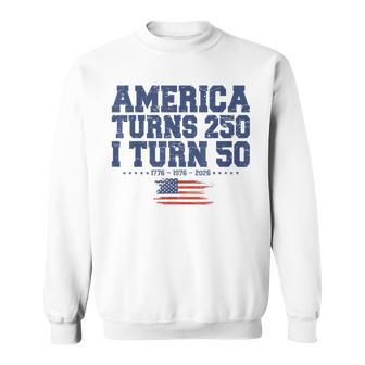 America Turns 250 I Turn 50 1976 50Th Birthday Sweatshirt - Monsterry UK
