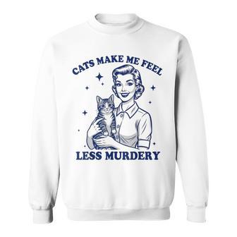 Cats Make Me Feel Less Murdery For Cat Lovers Sweatshirt - Thegiftio UK