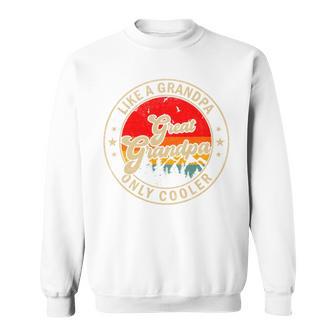 Great Grandpa Like A Grandpa Only Cooler Retro For Grandpa Performance Sweatshirt - Thegiftio