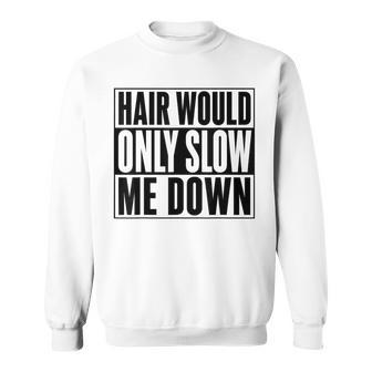 Hair Would Only Slow Me Down Bald Running Humor Sweatshirt - Thegiftio UK