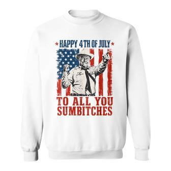 Happy 4Th Of July To All You Sumbitches Quote Sweatshirt - Thegiftio UK