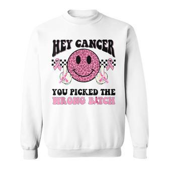 Hey Cancer You Picked The Wrong Bitch Sweatshirt - Thegiftio UK