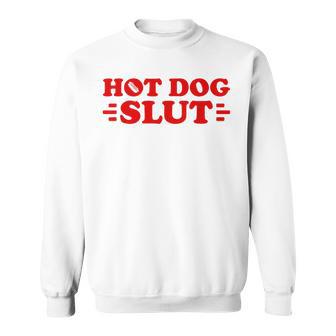Hot Dog Slut Food Lover Humor Barbecue Humor Sweatshirt - Thegiftio UK
