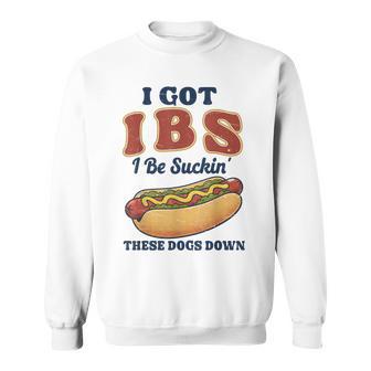 I Got Ibs I Be Suckin These Dogs Down Hot Dog Sweatshirt - Monsterry