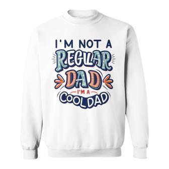 I'm Not A Regular Dad I'm A Cool Dad Father's Day Sweatshirt - Thegiftio UK