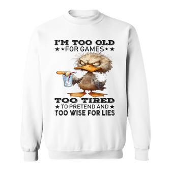 I'm Too Old For Games Too Tired To Pretend And Too Wise For Sweatshirt - Thegiftio UK