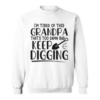 I'm Tired Of This Grandpa Meme Sweatshirt - Thegiftio UK