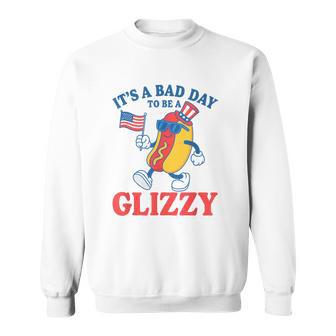 It's A Bad Day To Be A Glizzy American Proud Hotdogs Sweatshirt - Thegiftio UK