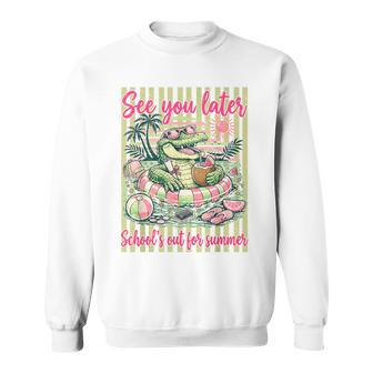 Last Day Of Schools Out For Summer See You Later Gator Sweatshirt - Thegiftio UK
