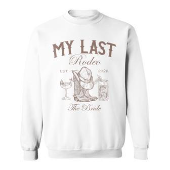 My Last Rodeo Western Bachelorette Party Bride 2026 Sweatshirt - Thegiftio