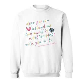 Liebe Person Hinter Mir Mit Dir Ist Die Welt Ein Besserer Ort Sweatshirt - Seseable