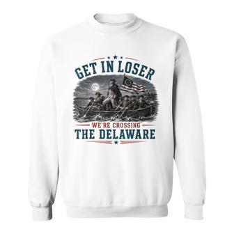 Get In Loser We're Crossing The Delaware 4Th Of July 250Th Sweatshirt - Thegiftio UK