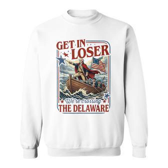 Get In Loser We're Crossing The Delaware 4Th Of July Sweatshirt - Monsterry