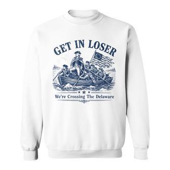 Get In Loser We're Crossing The Delaware Washington Sweatshirt - Monsterry