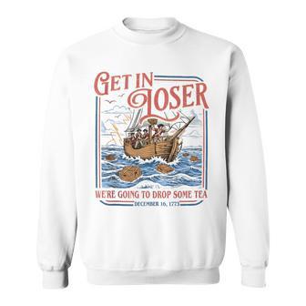 Get In Loser We're Going To Drop Some Tea 1773 Meme Sweatshirt - Thegiftio UK