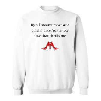 By All Means Move At A Glacial Pace Quote Sweatshirt - Thegiftio UK