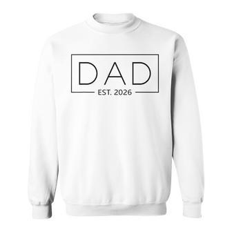 New Dad 2026 Daddy 2026 Father 2026 Dad Est 2026 Sweatshirt - Thegiftio UK