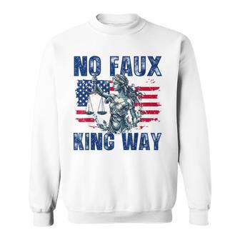 No Faux King Way Patriotic Usa Pun Bold Freedom Sweatshirt - Thegiftio UK