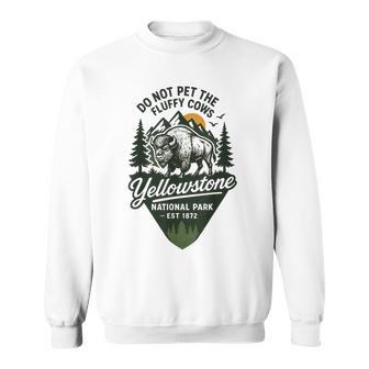 Do Not Pet The Fluffy Cows Yellowstone National Park 1872 Sweatshirt - Thegiftio UK