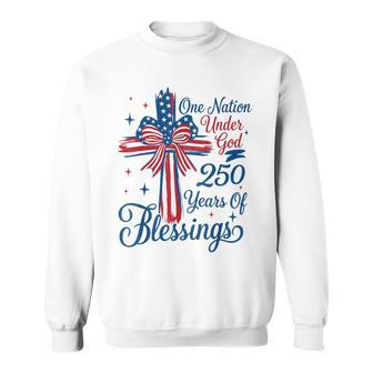 One Nation Under God 250 Years Of Blessings 4Th Of July Sweatshirt - Monsterry