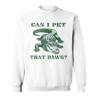 Can I Pet That Dawg Alligator Sweatshirt - Thegiftio UK