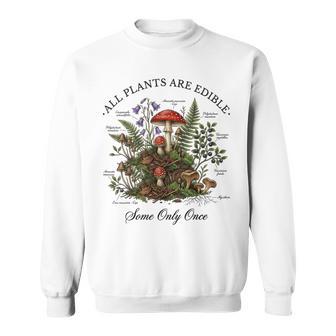 All Plants Are Edible Some Only Once Botany Gardeners Sweatshirt - Thegiftio UK