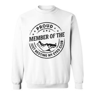 Proud Member Of The Just Resting My Eyes Club Dad Retirement Sweatshirt - Thegiftio UK