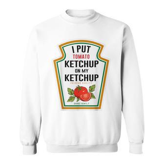 I Put Ketchup On My Ketchup Diy Costume Mustard Condiments Sweatshirt - Thegiftio UK