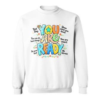 You Are Ready Testing Week Test Day Teachers Students Sweatshirt - Thegiftio UK