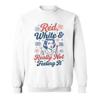 Red White & Really Not Feeling It 4Th July Retro Political Sweatshirt - Thegiftio UK