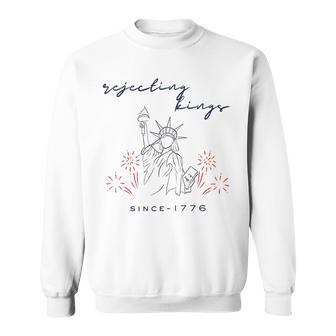 Rejecting Kings Since 1776 4Th Of July Liberty Statue Sweatshirt - Thegiftio UK