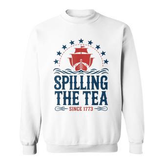 Spilling The Tea Since 1773 4Th Of July Patriotic Sweatshirt - Thegiftio UK