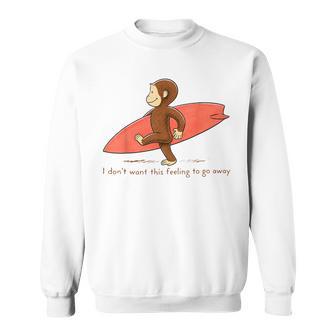 Surf Monkey I Dont Want This Feeling To Go Away Sweatshirt - Thegiftio UK