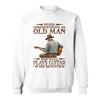 Never Underestimate An Old Man Who Plays Guitar In His 70S Sweatshirt - Thegiftio UK
