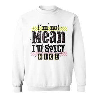 Vintage Distressed I'm Not Mean I'm Spicy Nice Sweatshirt - Thegiftio UK