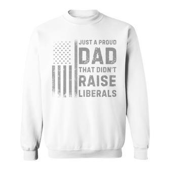 Vintage Usa Flag Just A Proud Dad That Didn't Raise Liberals Sweatshirt - Thegiftio