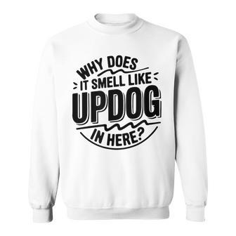 Why Does It Smell Like Updog In Here Meme Sweatshirt - Thegiftio UK
