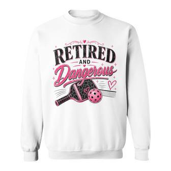 Women's Retired And Dangerous Pickleball Sweatshirt - Thegiftio UK