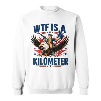 Wtf Is A Kilometer Patriotic Eagle Humor 4Th Of July Sweatshirt - Monsterry UK