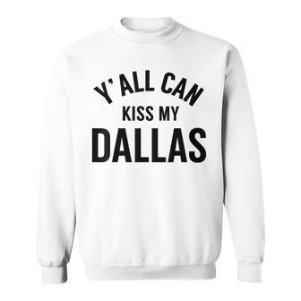 Y'all Can Kiss My Dallas Sweatshirt - Thegiftio UK