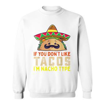 タコスが気に入らなければ、I'm Nacho Type Taco Lover Meme スウェットシャツ - Kawaiitshirt