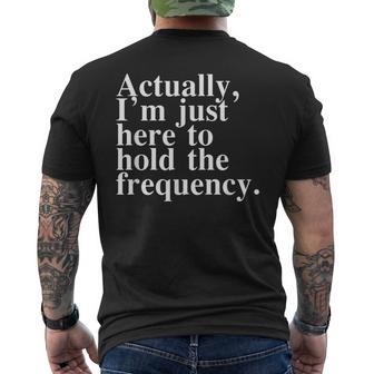 Actually I'm Just Here To Hold The Frequency Quote Men's T-shirt Back Print - Thegiftio UK