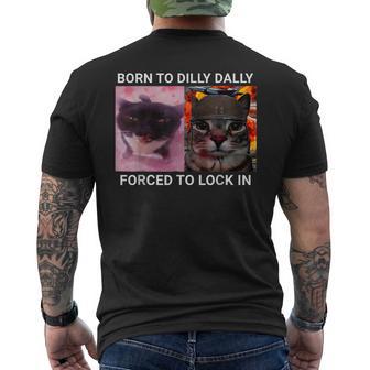 Born To Dilly Dally Forced To Lock In Cat Meme Cats Men's T-shirt Back Print - Thegiftio UK